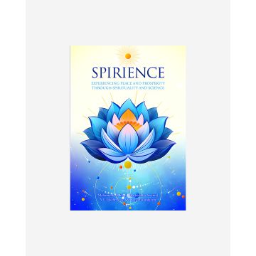 SPIRIENCE - Experiencing Peace and Prosperity through Spirituality and Science